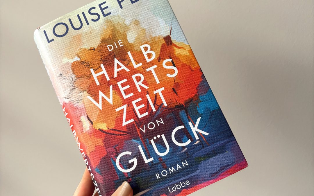 Die Halbwertszeit von Glück von Louise Pelt